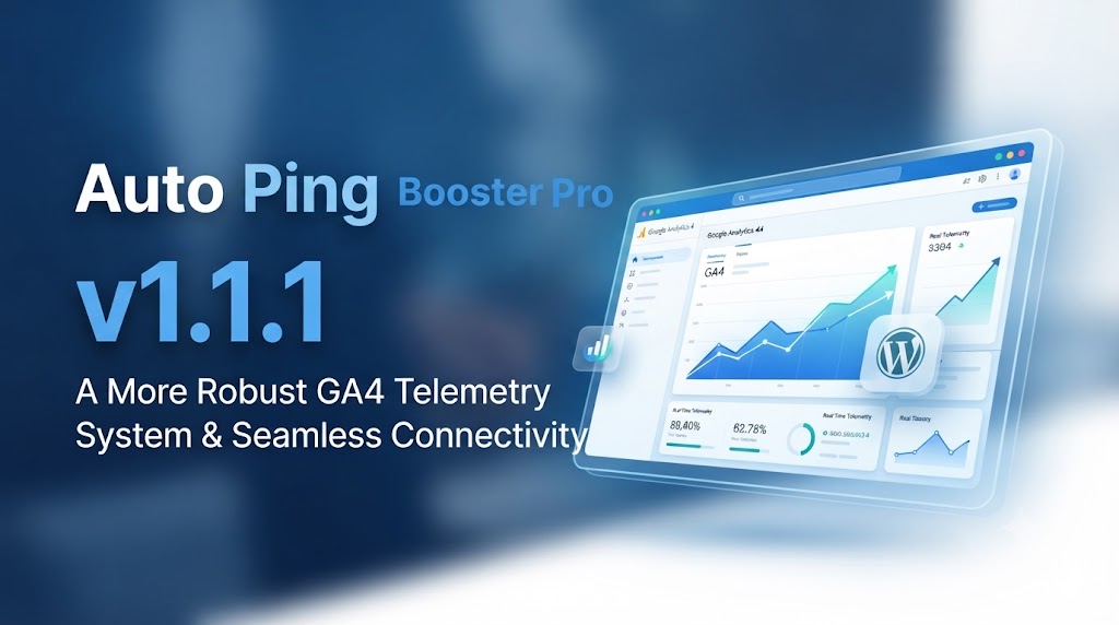 Announcing Auto Ping Booster Pro v1.1.1: A More Robust GA4 Telemetry System & Seamless Connectivity